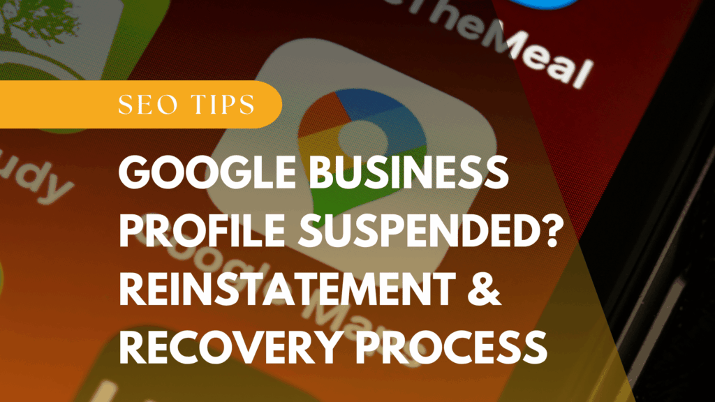 Google Business Profile Suspended? Reinstatement & Recovery Process